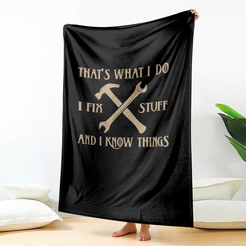 Thats What I Do I Fix Stuff And I Know Things Throw Blanket Funny Handyman Dad TS11 Print Your Wear