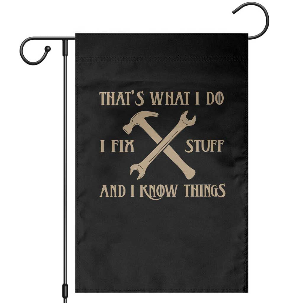 Thats What I Do I Fix Stuff And I Know Things Garden Flag Funny Handyman Dad TS11 Black Print Your Wear