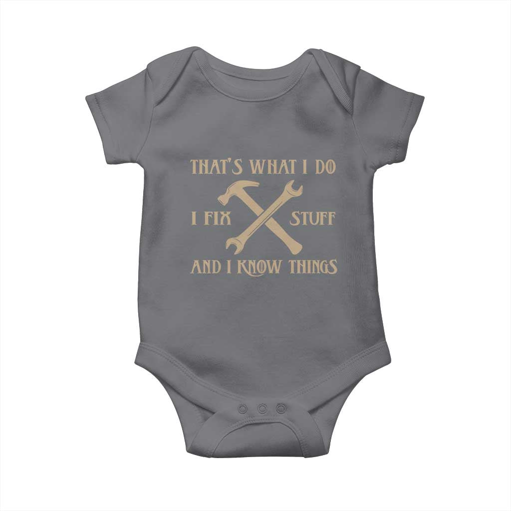 Thats What I Do I Fix Stuff And I Know Things Baby Onesie Funny Handyman Dad TS11 Charcoal Print Your Wear