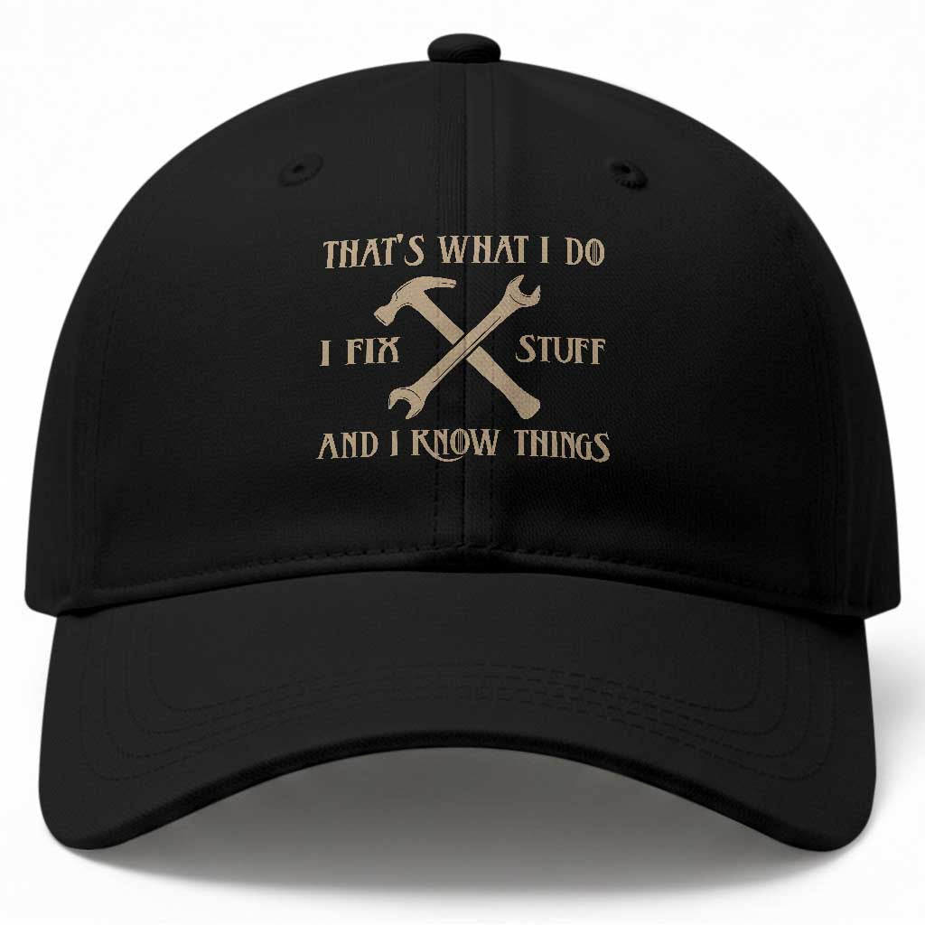 Thats What I Do I Fix Stuff And I Know Things Baseball Cap Funny Handyman Dad TS11 Print Your Wear