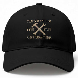 Thats What I Do I Fix Stuff And I Know Things Baseball Cap Funny Handyman Dad TS11 Print Your Wear