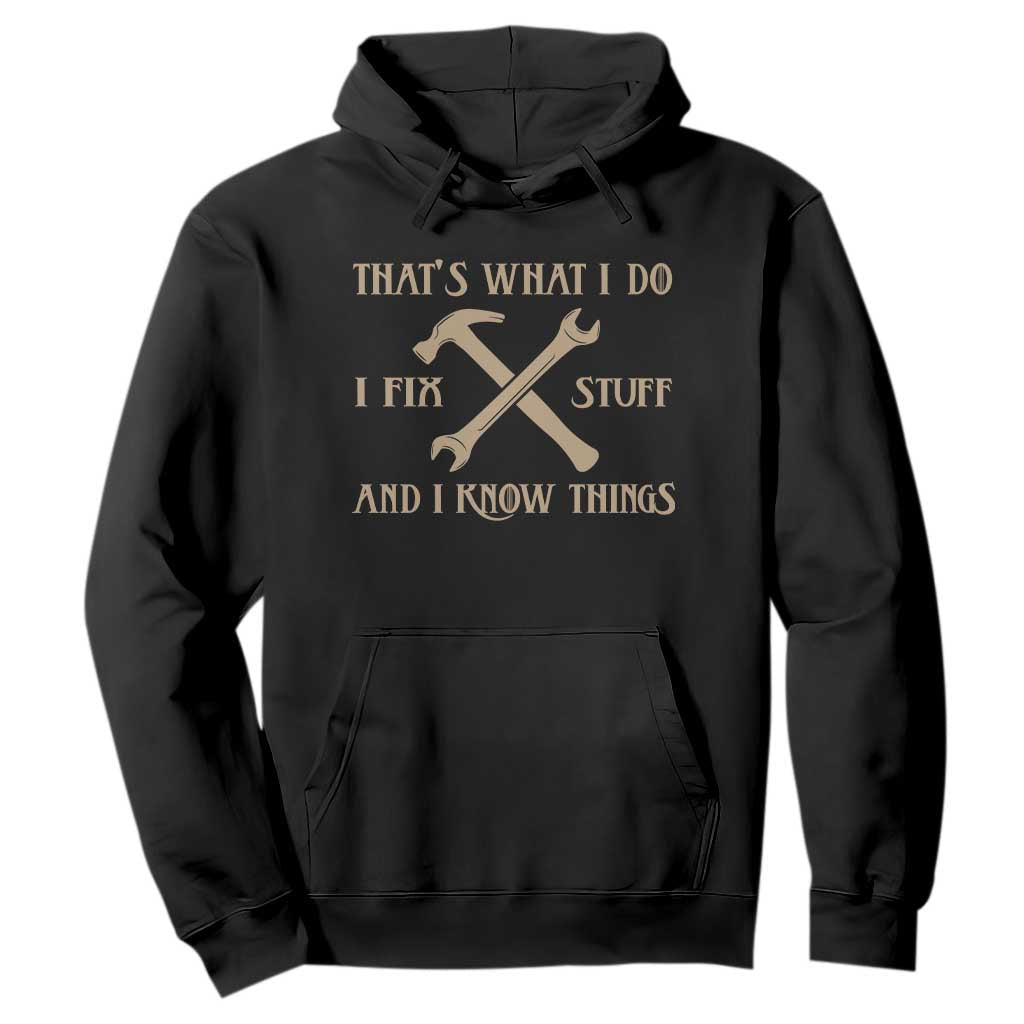 Thats What I Do I Fix Stuff And I Know Things Hoodie Funny Handyman Dad TS11 Black Print Your Wear