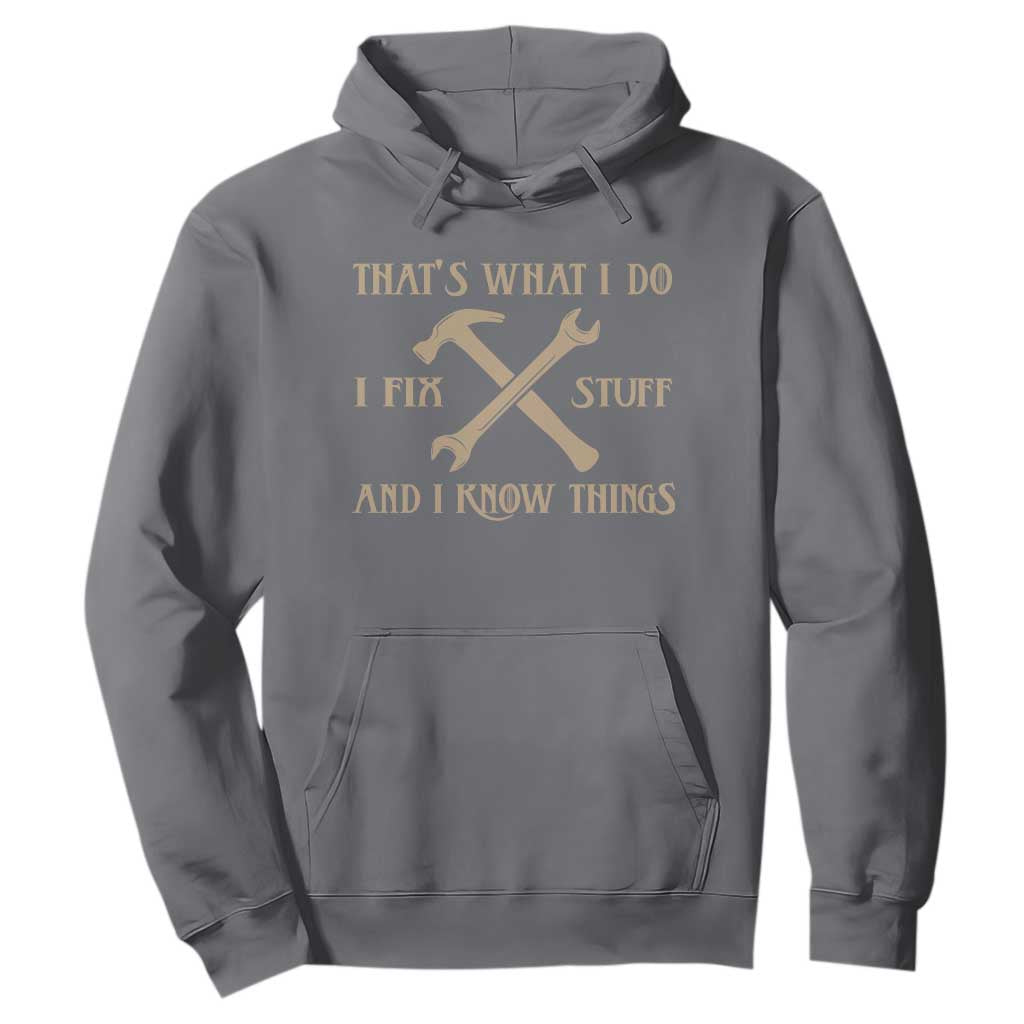 Thats What I Do I Fix Stuff And I Know Things Hoodie Funny Handyman Dad TS11 Charcoal Print Your Wear