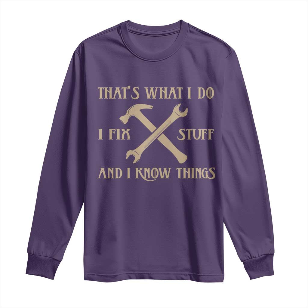 Thats What I Do I Fix Stuff And I Know Things Long Sleeve Shirt Funny Handyman Dad TS11 Purple Print Your Wear