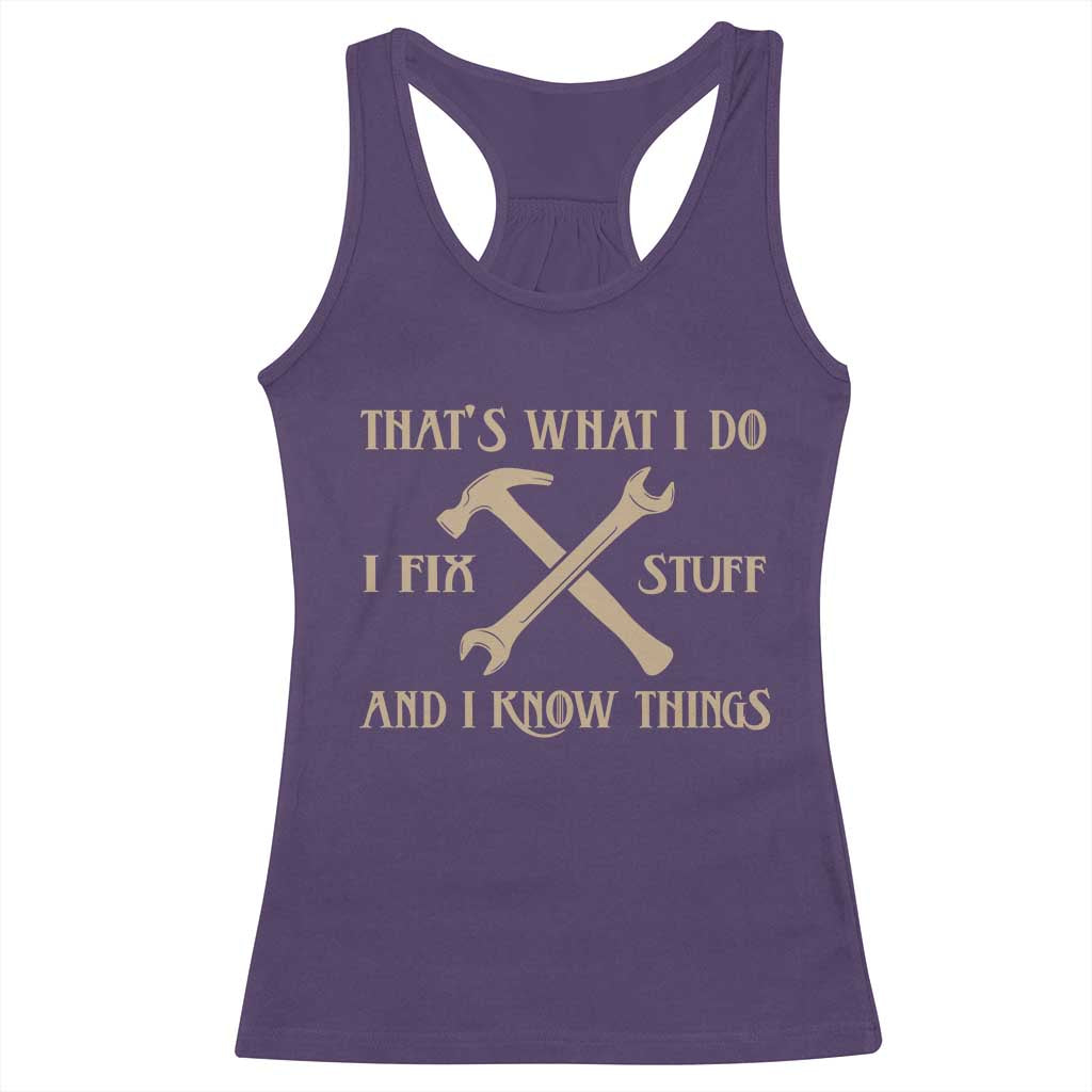 Thats What I Do I Fix Stuff And I Know Things Racerback Tank Top Funny Handyman Dad TS11 Purple Print Your Wear