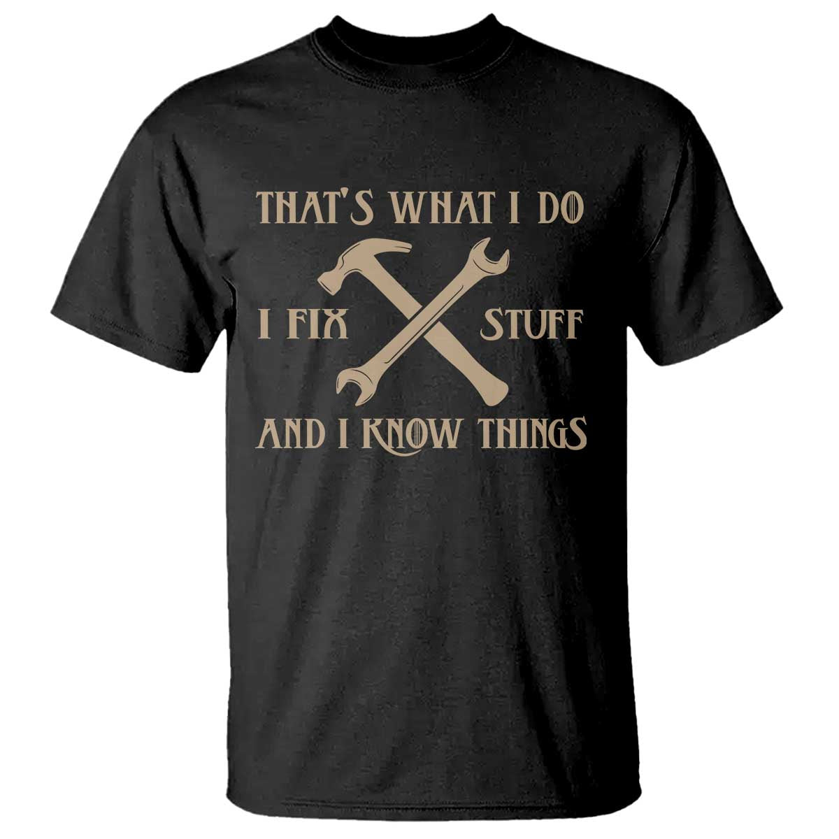 Thats What I Do I Fix Stuff And I Know Things T Shirt Funny Handyman Dad TS11 Black Print Your Wear