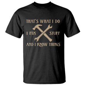Thats What I Do I Fix Stuff And I Know Things T Shirt Funny Handyman Dad TS11 Black Print Your Wear