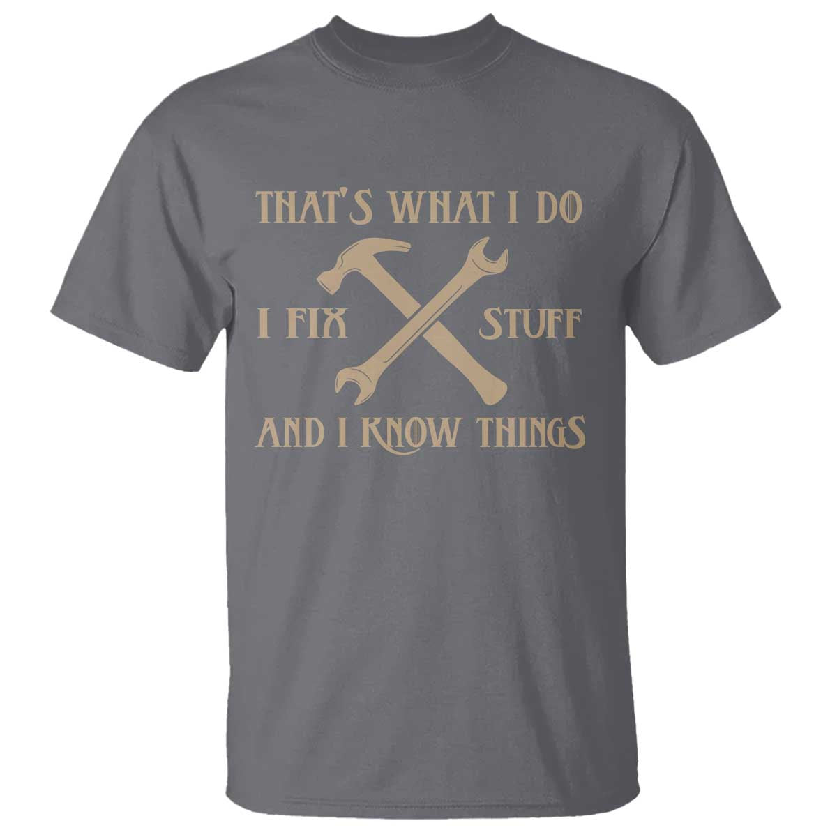 Thats What I Do I Fix Stuff And I Know Things T Shirt Funny Handyman Dad TS11 Charcoal Print Your Wear