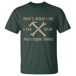 Thats What I Do I Fix Stuff And I Know Things T Shirt Funny Handyman Dad TS11 Dark Forest Green Print Your Wear