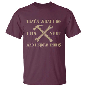 Thats What I Do I Fix Stuff And I Know Things T Shirt Funny Handyman Dad TS11 Maroon Print Your Wear