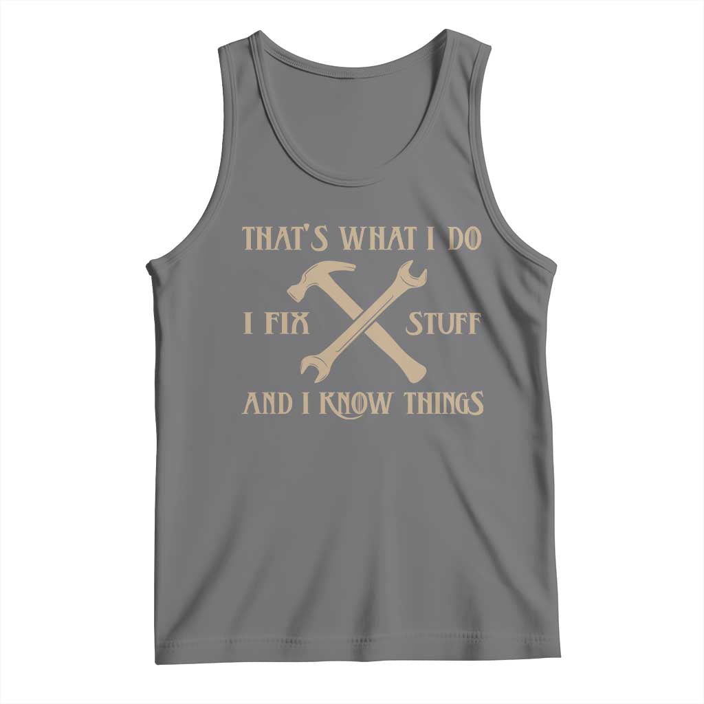 Thats What I Do I Fix Stuff And I Know Things Tank Top Funny Handyman Dad TS11 Black Heather Print Your Wear