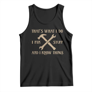 Thats What I Do I Fix Stuff And I Know Things Tank Top Funny Handyman Dad TS11 Black Print Your Wear