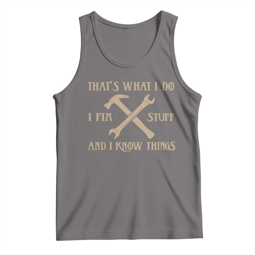 Thats What I Do I Fix Stuff And I Know Things Tank Top Funny Handyman Dad TS11 Deep Heather Print Your Wear