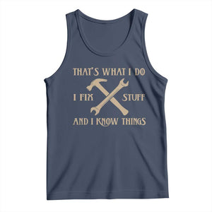 Thats What I Do I Fix Stuff And I Know Things Tank Top Funny Handyman Dad TS11 Navy Print Your Wear