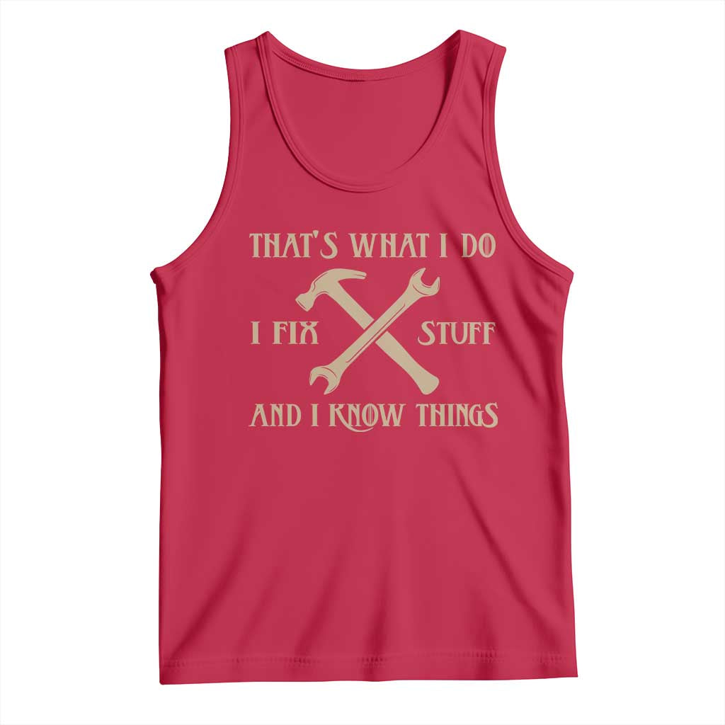 Thats What I Do I Fix Stuff And I Know Things Tank Top Funny Handyman Dad TS11 Red Print Your Wear
