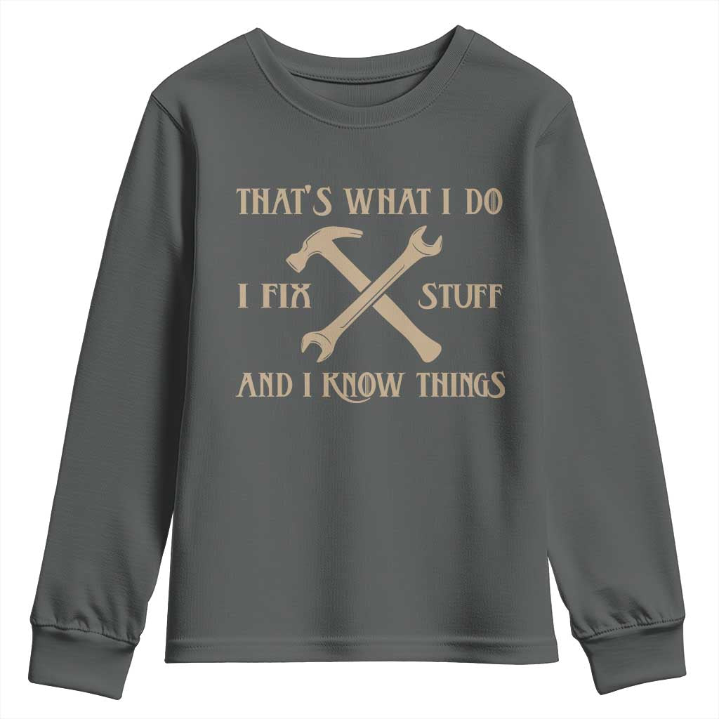 Thats What I Do I Fix Stuff And I Know Things Youth Sweatshirt Funny Handyman Dad TS11 Dark Heather Print Your Wear