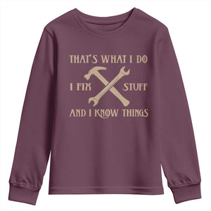 Thats What I Do I Fix Stuff And I Know Things Youth Sweatshirt Funny Handyman Dad TS11 Maroon Print Your Wear