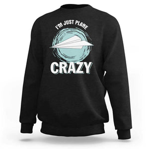 Funny Paper Plane Sweatshirt I'm Just Plane Crazy Pilots TS11 Black Print Your Wear