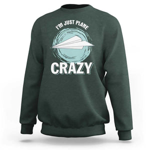 Funny Paper Plane Sweatshirt I'm Just Plane Crazy Pilots TS11 Dark Forest Green Print Your Wear