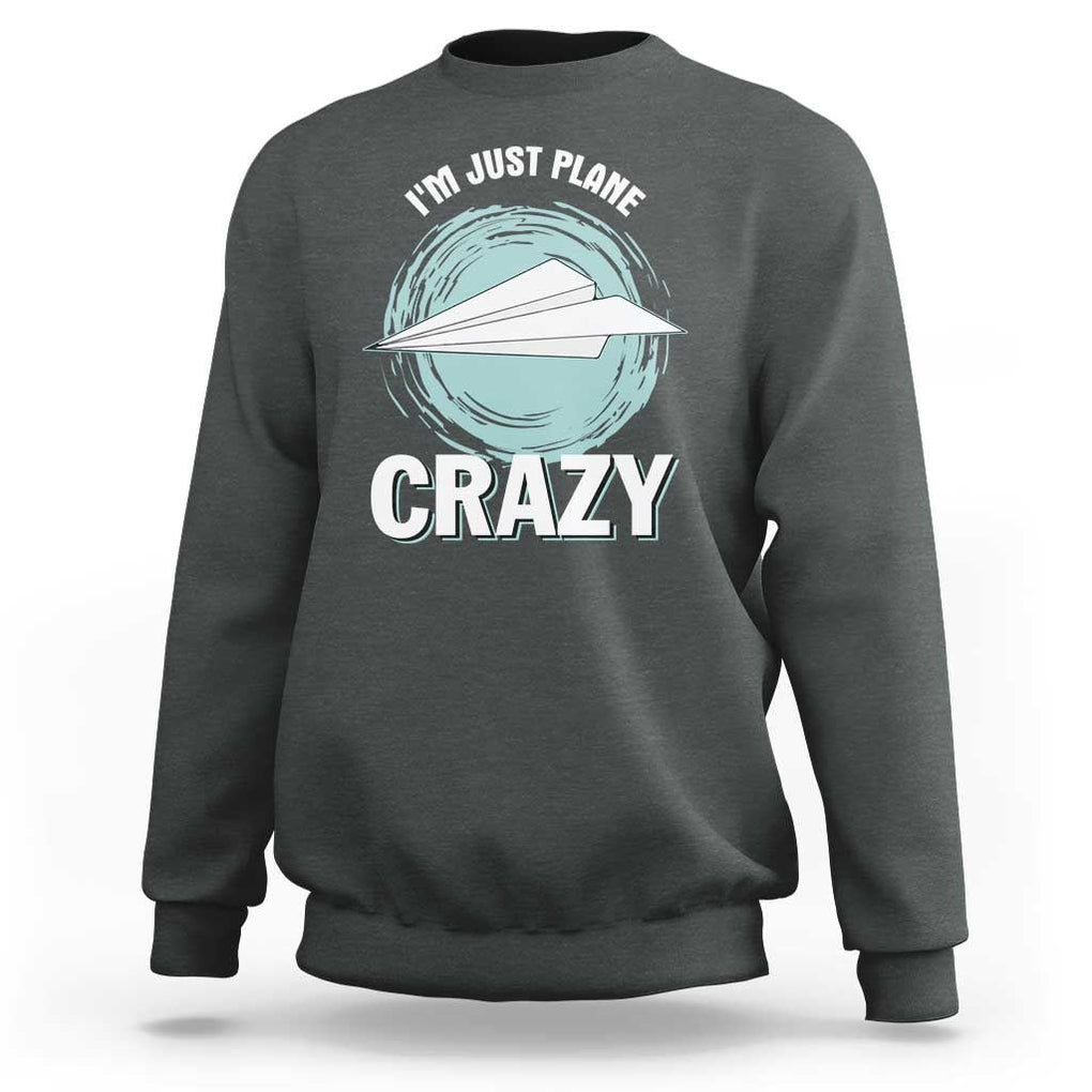 Funny Paper Plane Sweatshirt I'm Just Plane Crazy Pilots TS11 Dark Heather Print Your Wear