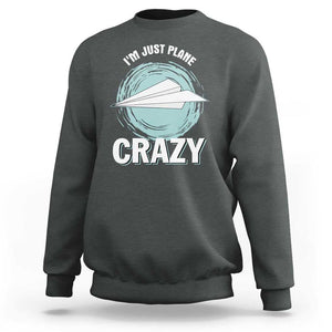 Funny Paper Plane Sweatshirt I'm Just Plane Crazy Pilots TS11 Dark Heather Print Your Wear
