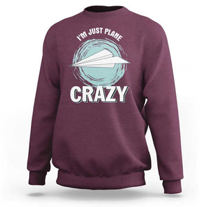 Funny Paper Plane Sweatshirt I'm Just Plane Crazy Pilots TS11 Maroon Print Your Wear