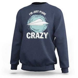 Funny Paper Plane Sweatshirt I'm Just Plane Crazy Pilots TS11 Navy Print Your Wear