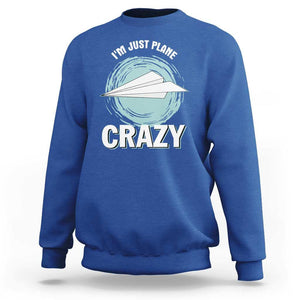 Funny Paper Plane Sweatshirt I'm Just Plane Crazy Pilots TS11 Royal Blue Print Your Wear