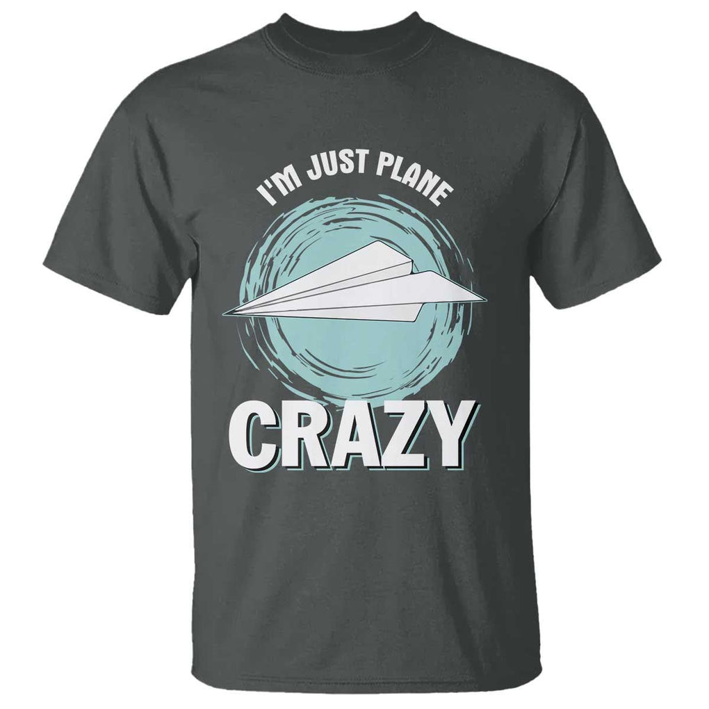 Funny Paper Plane T Shirt I'm Just Plane Crazy Pilots TS11 Dark Heather Print Your Wear