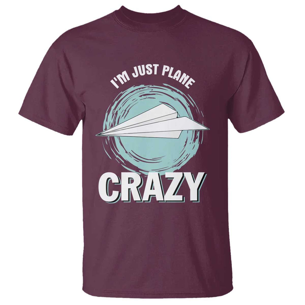 Funny Paper Plane T Shirt I'm Just Plane Crazy Pilots TS11 Maroon Print Your Wear