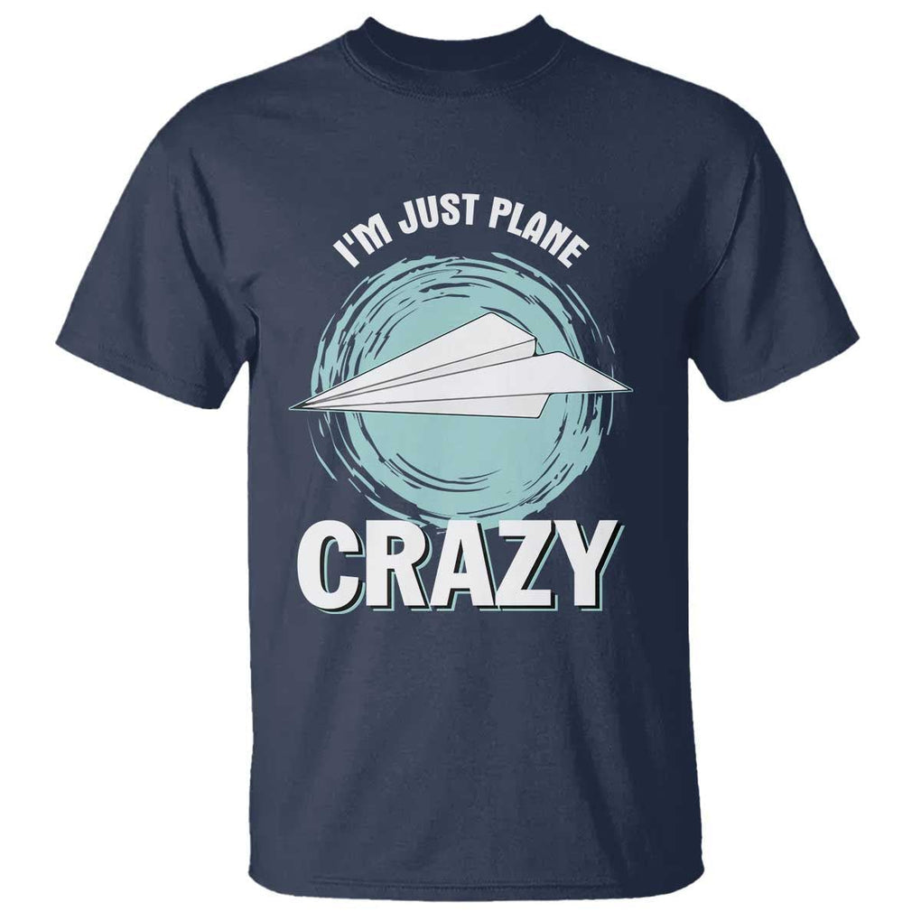 Funny Paper Plane T Shirt I'm Just Plane Crazy Pilots TS11 Navy Print Your Wear