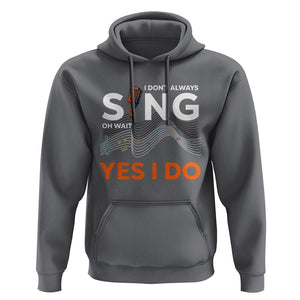 Music lover Hoodie I Don't Always Sing Oh Wait Yes I Do Microphone Note Musical Theater TS11 Charcoal Print Your Wear