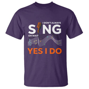 Music lover T Shirt I Don't Always Sing Oh Wait Yes I Do Microphone Note Musical Theater TS11 Purple Print Your Wear