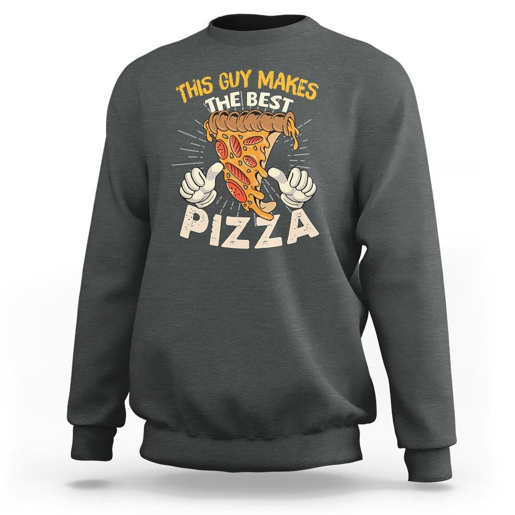 Pizza Baker Sweatshirt This Guy Makes The Best Pizza Food Lover TS11 Dark Heather Print Your Wear