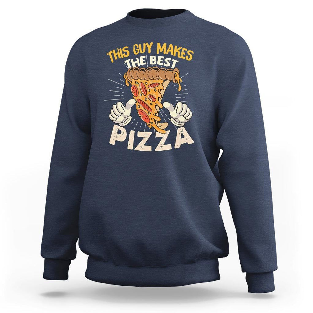 Pizza Baker Sweatshirt This Guy Makes The Best Pizza Food Lover TS11 Navy Print Your Wear