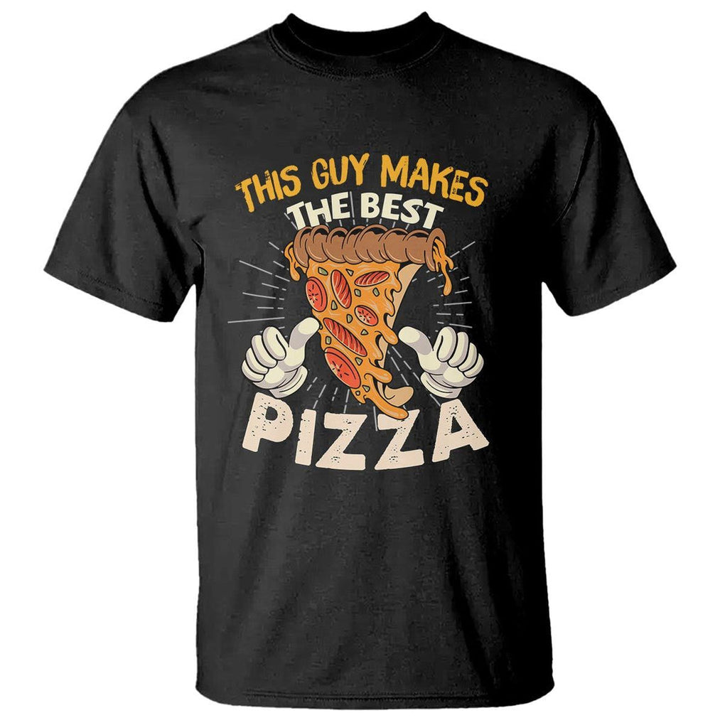 Pizza Baker T Shirt This Guy Makes The Best Pizza Food Lover TS11 Black Print Your Wear