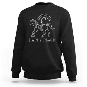 Horse Lover Sweatshirt This Is My Happy Place Horseback Riding Equestrian TS11 Black Print Your Wear
