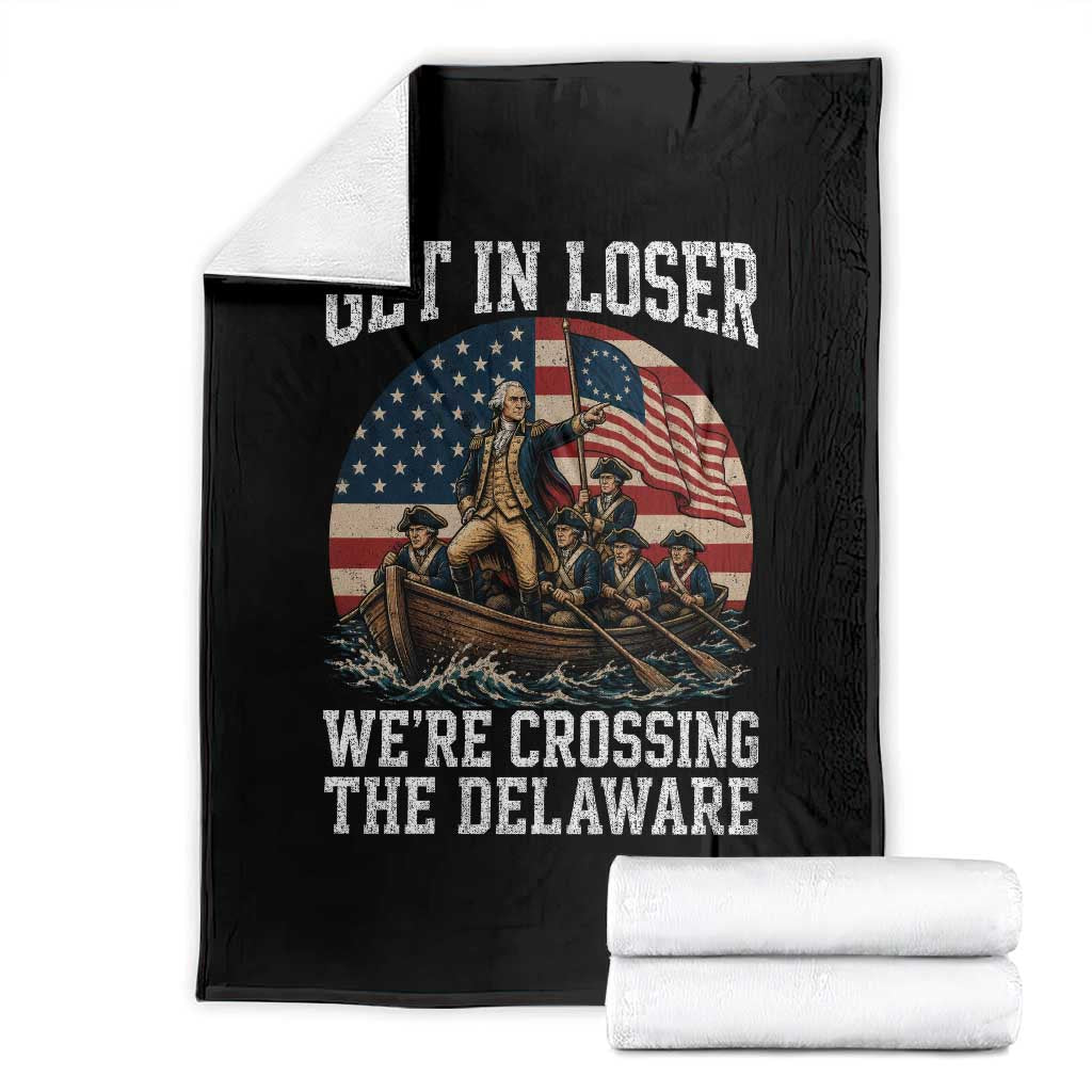 Get In Loser We Are Crossing The Delaware Throw Blanket – Funny George Washington 4th of July TS11 Black Print Your Wear