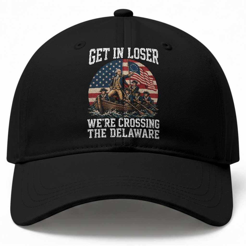 Get In Loser We Are Crossing The Delaware Baseball Cap Funny George Washington 4th Of July TS11 Print Your Wear