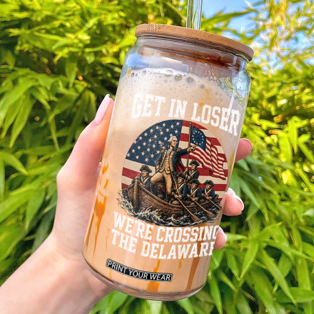 Get In Loser We Are Crossing The Delaware Glass Can Funny George Washington 4th Of July TS11 Black Print Your Wear
