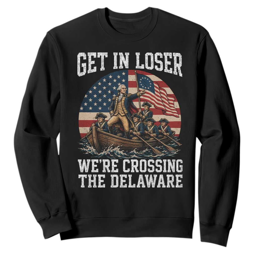 Get In Loser We Are Crossing The Delaware Sweatshirt Funny George Washington 4th Of July TS11 Black Print Your Wear