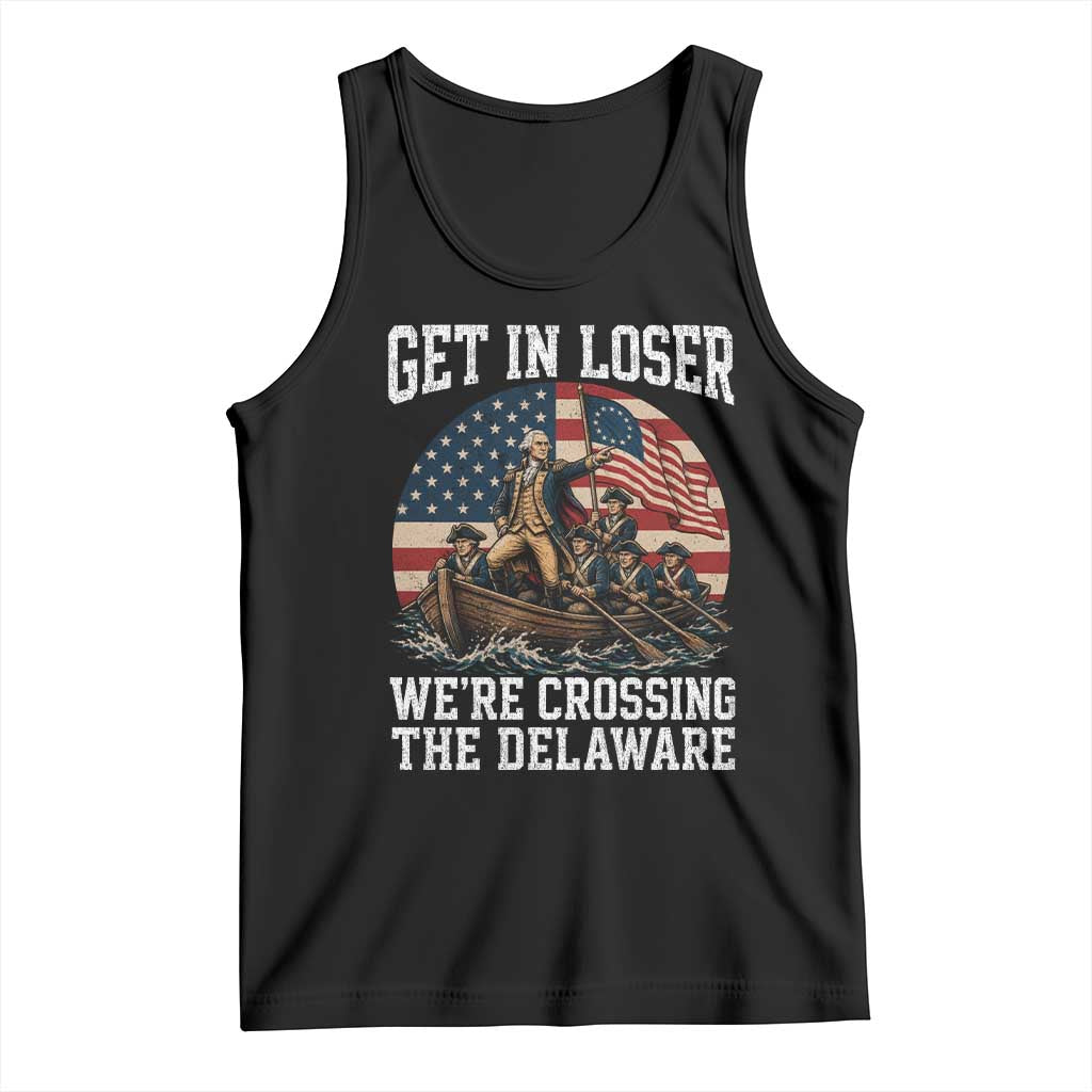 Get In Loser We Are Crossing The Delaware Tank Top Funny George Washington 4th Of July TS11 Black Print Your Wear