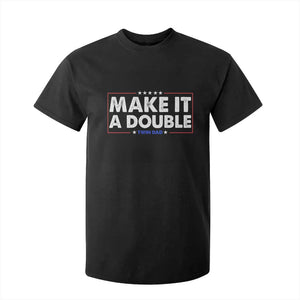 Make It A Double Twin Dad T Shirt For Kid Soon to Be Daddy Funny Father's Day TS11 Black Print Your Wear