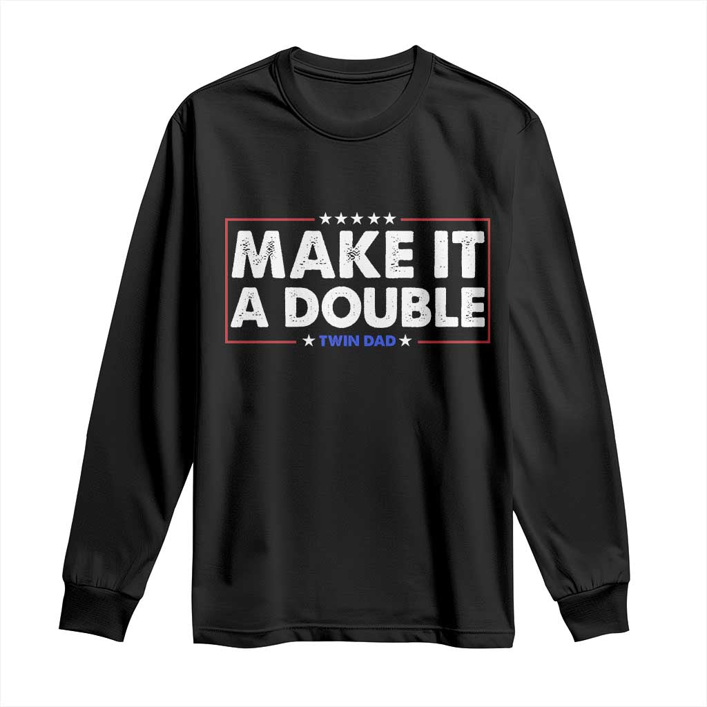 Make It A Double Twin Dad Long Sleeve Shirt Soon to Be Daddy Funny Father's Day TS11 Black Print Your Wear