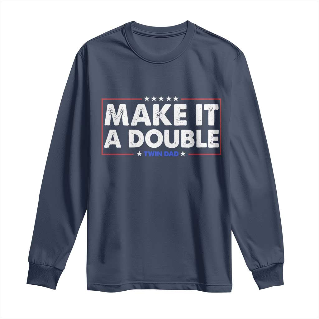 Make It A Double Twin Dad Long Sleeve Shirt Soon to Be Daddy Funny Father's Day TS11 Navy Print Your Wear