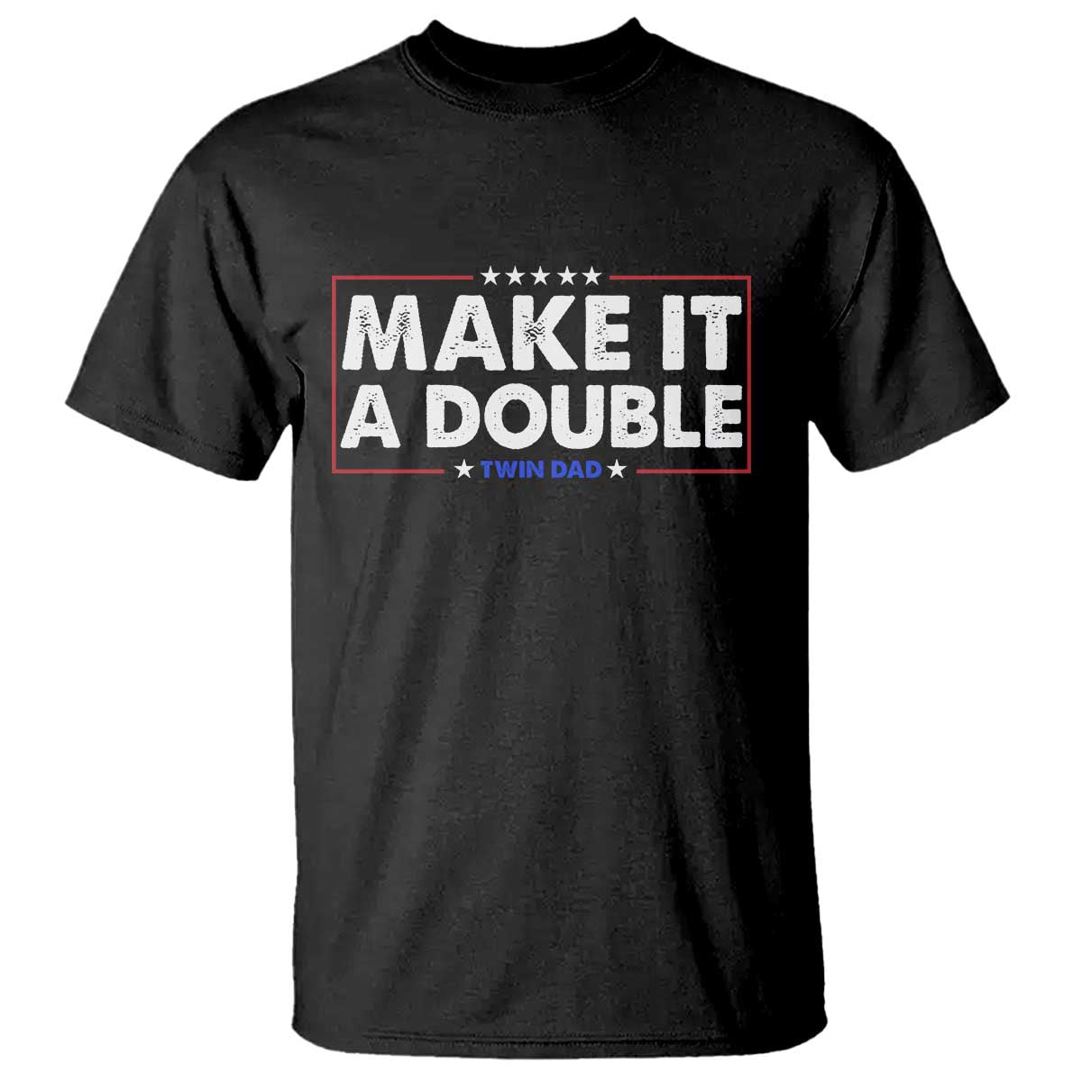 Make It A Double Twin Dad T Shirt Soon to Be Daddy Funny Father's Day TS11 Black Print Your Wear