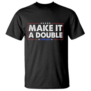 Make It A Double Twin Dad T Shirt Soon to Be Daddy Funny Father's Day TS11 Black Print Your Wear