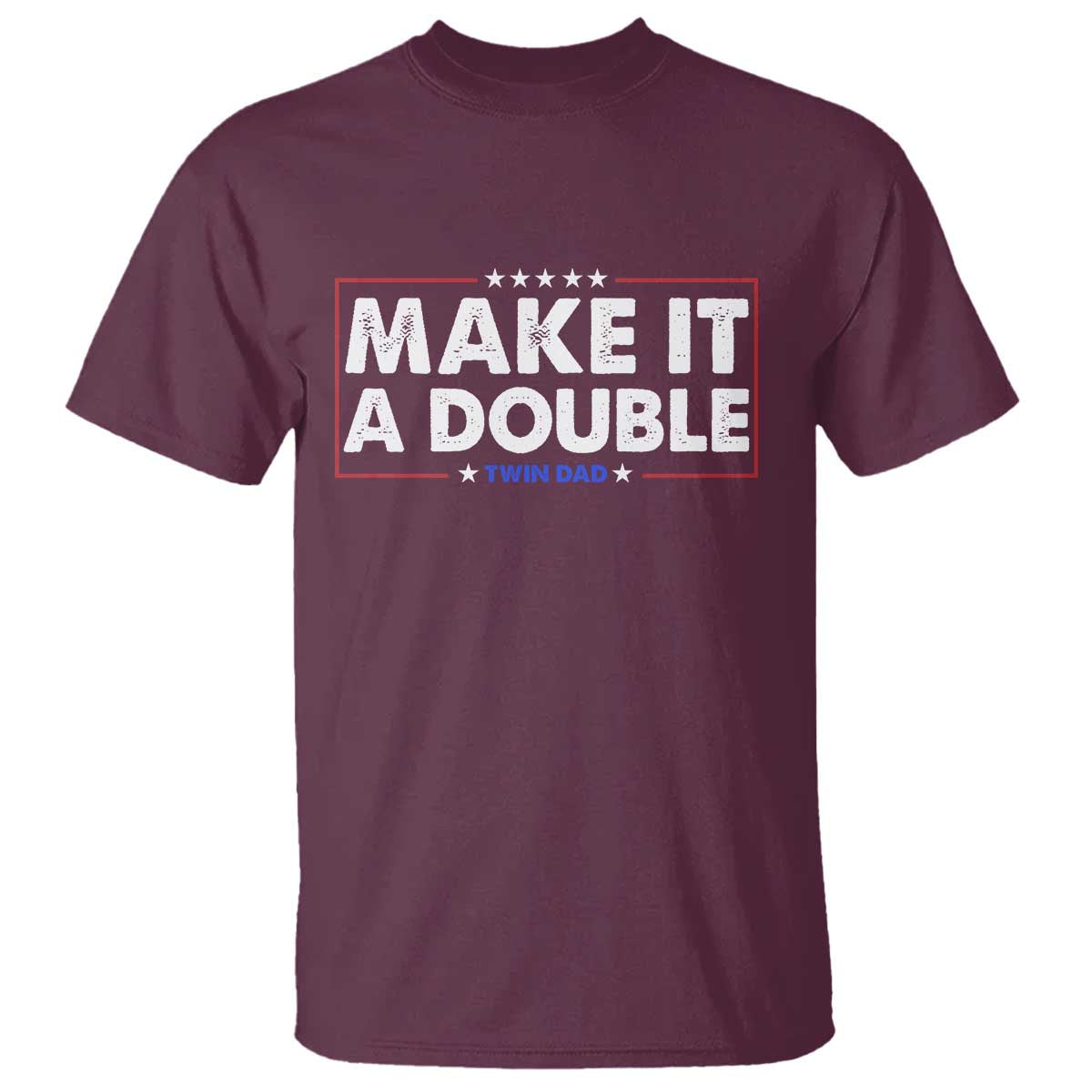 Make It A Double Twin Dad T Shirt Soon to Be Daddy Funny Father's Day TS11 Maroon Print Your Wear