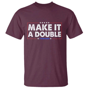 Make It A Double Twin Dad T Shirt Soon to Be Daddy Funny Father's Day TS11 Maroon Print Your Wear
