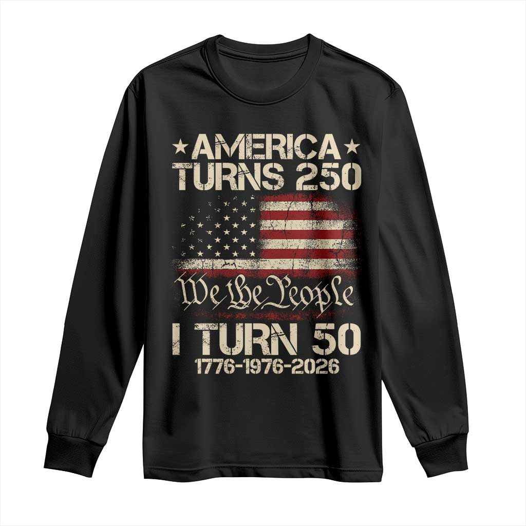 America Turns 250 I Turn 50 Long Sleeve Shirt 50th Birthday 250th Anniversary USA 1776 1976 2026 TS11 Black Print Your Wear